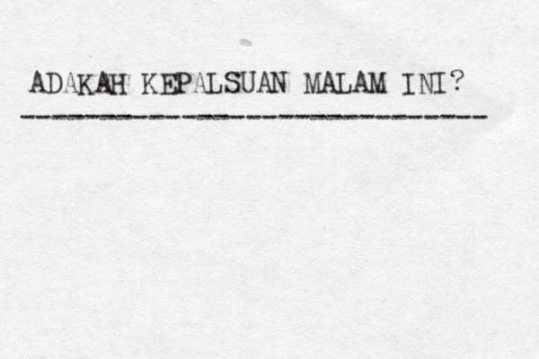 ADAKAH KEPALSUAN MALAM INI? ----------------------------- 