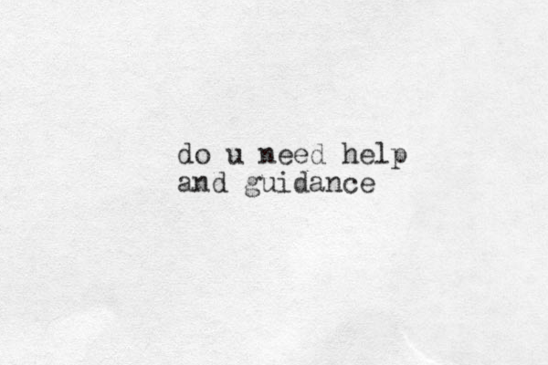 do u need help and guidance