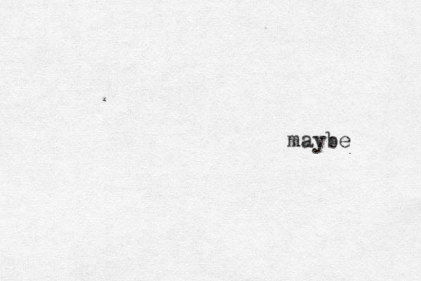 maybe