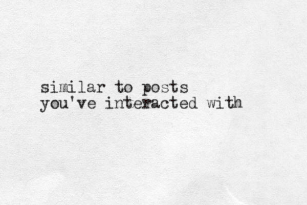 similar to posts you've interacted with 
