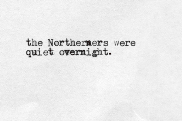the Northerners were quiet overnight.