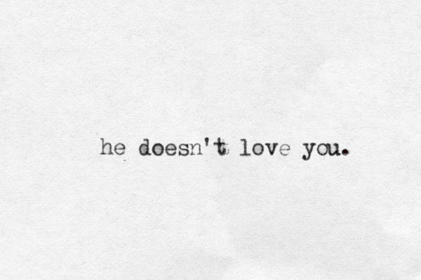 he doesn't love you u. 