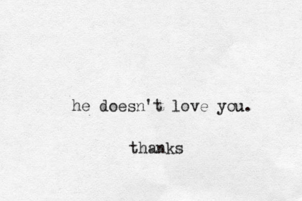 he doesn't love you u. thanks 