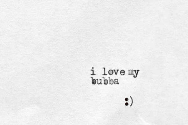 i love bubba my :)