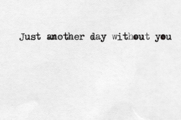 Just another day without you 
