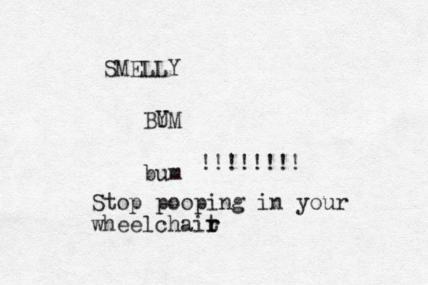 SMELLY BYM U bum !!!!!!!! Stop pooping in your wheelchait r r