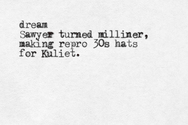 dream Sawyer turned milliner, making repro 30s hats for Kuliet.