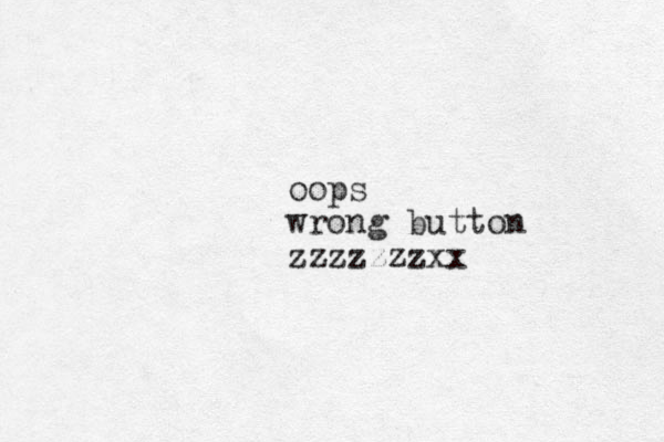 oops wrong button zzzzzzzxx 