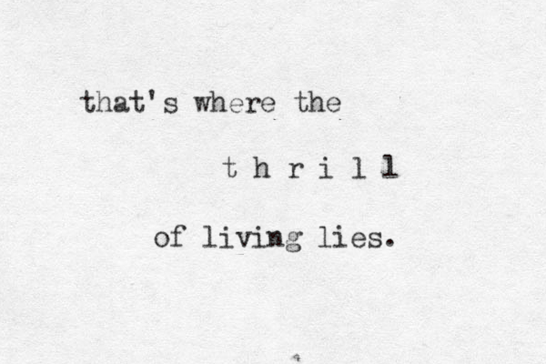 that's where the t h r i l l of living lies. 