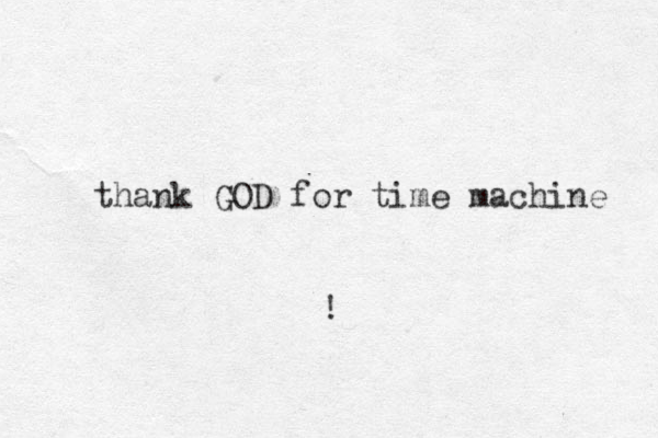 thank GOD for time machine ! 
