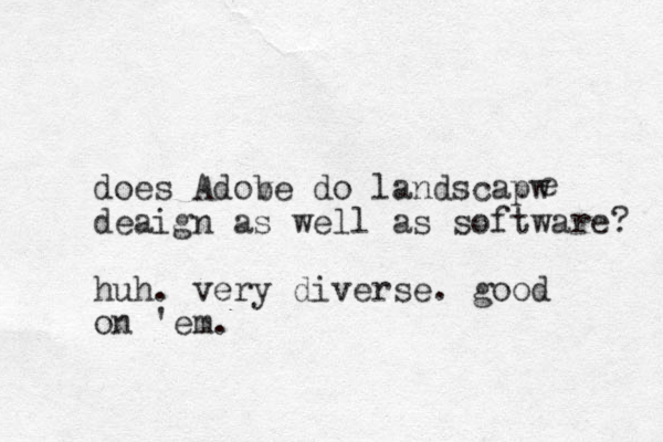 does Adov be do landscapw deaign as well as software? huh. very diverse. good on 'em. e 