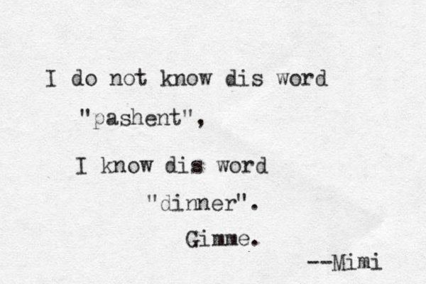 I do not know dis word "pashe t n ", I know dis word "dinner". Gimme. --Mimi 