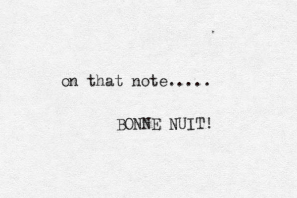 on that note..... B ONNE NUIT! 