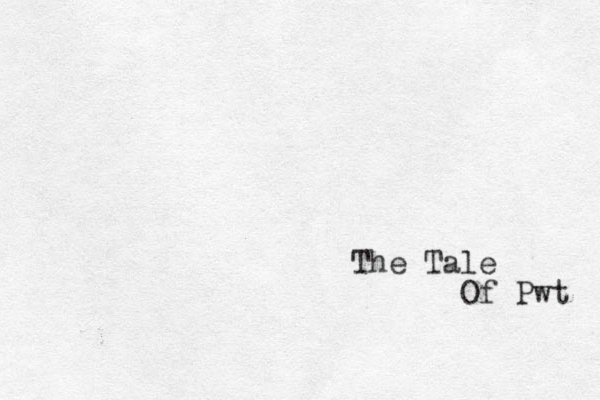 The Tale Of Pwt 