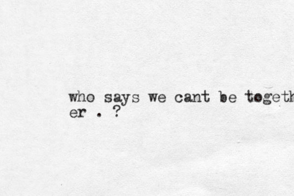 who says we cant be together er . ?