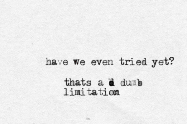 have we even tried yet? thats a b d d dumb limitation