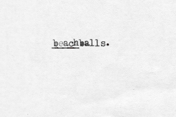 beachballs. _____