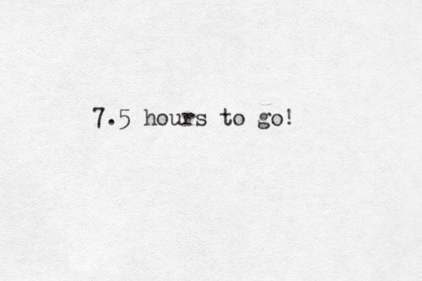 7.5 hours to go! 