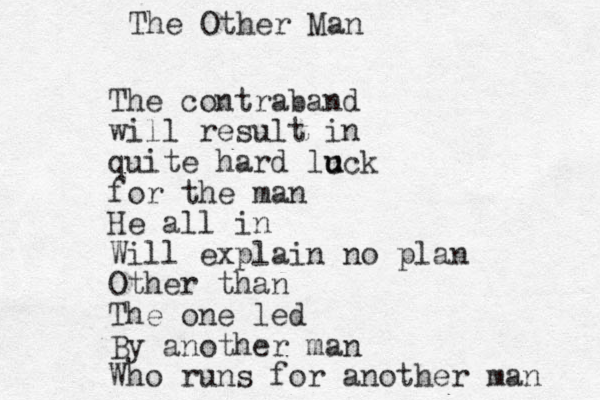 The contraband will result in quite hard lc u uck for the man He all in Will explain no plan Other than The one led By another man Who runs for another man The Other Man 