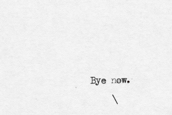 Bye now. \
