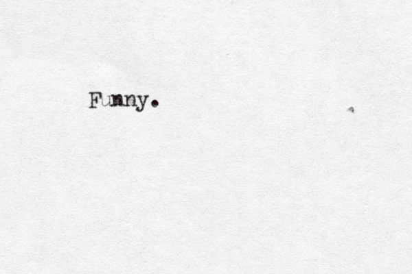 Funny.