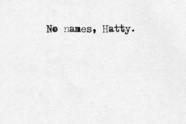 No names, Hatty. 
