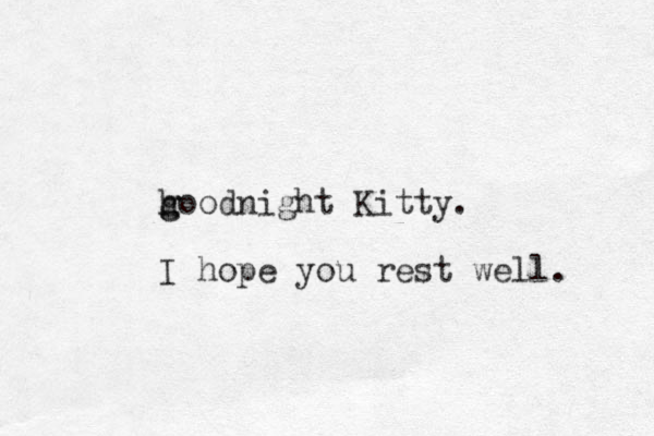 hoodnight Kitty. g g I hope you rest well. 