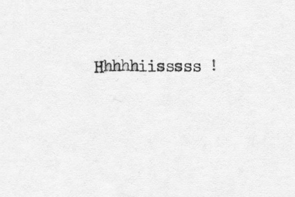 Hhhhhiisssss !