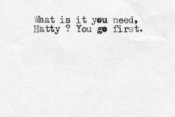 What is it you need, Hatty ? You go first. 