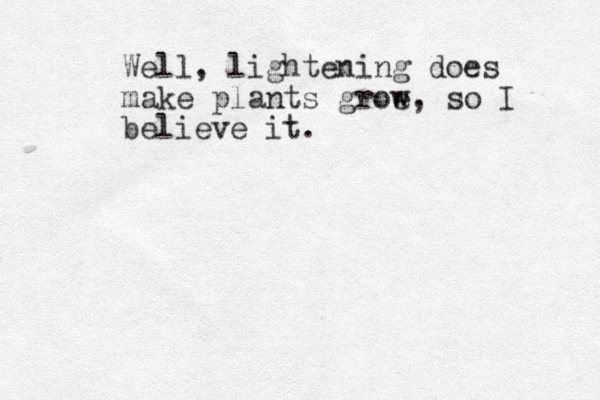 Well, lightening does make plants groe w, so I believe it.