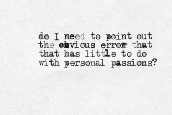do I need to point out the onvious b error that that has little to do with personal passions? 