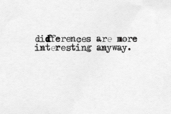 didferences are more d d interesting anyway. f f 