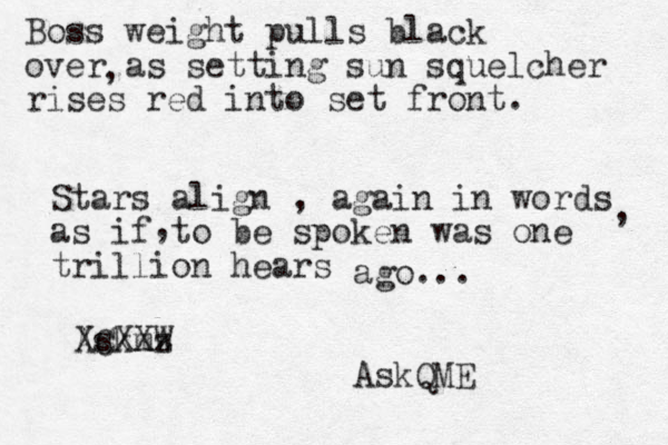 Boss weight pulls black over as setting sun squelcher rises red into set front. , Stars align , again in words as if to be spoken was one trillion hears , , ago... Askmz XCXXW AskQME