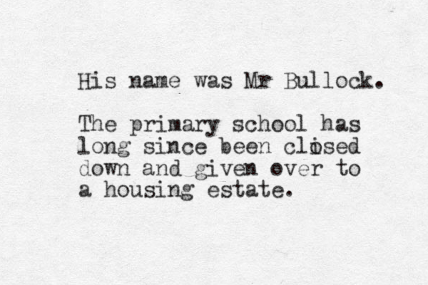 His name was Mr Bullock. The primary school has long since been clised o down and given over to a housing estate. 
