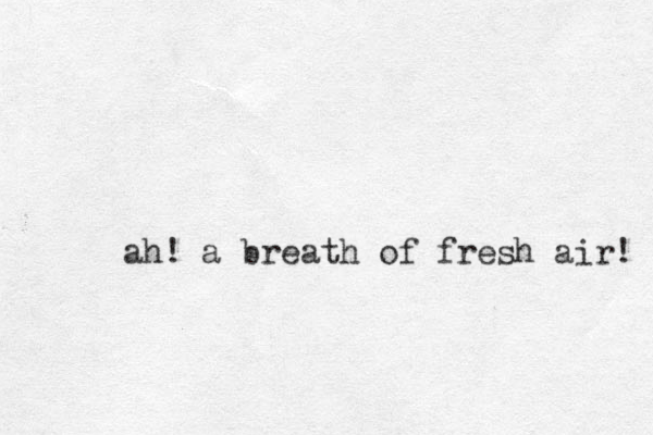 ah! a breath of fresh air! 