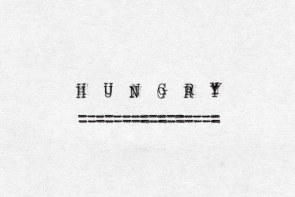 H U N G R Y ============= === H U N G R Y 