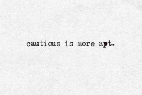 cautious is more apt.