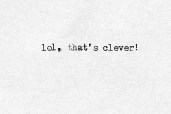 lol, that's clever! 