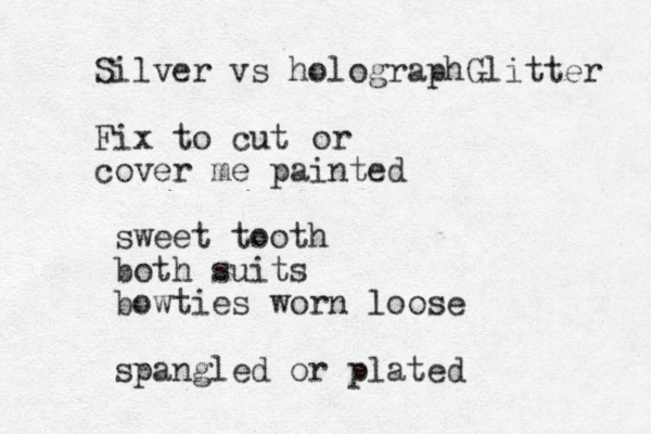 Silver vs holographGlitter Fix to cut cover me painted or sweet tooth both suits bowties worn loose spangled or plated