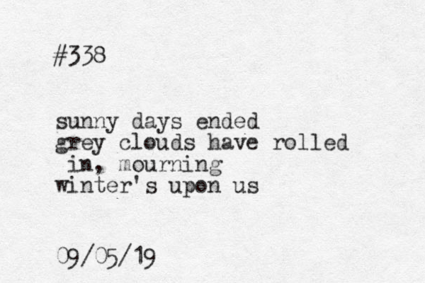 #338 sunny days ended grey clouds have rolled in, mourning winter's upon us 09/05/19 