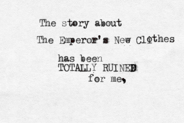 The story about The Emperor's Nee w Cli othes has been TOTALLY RUINEF D D for me, . . 