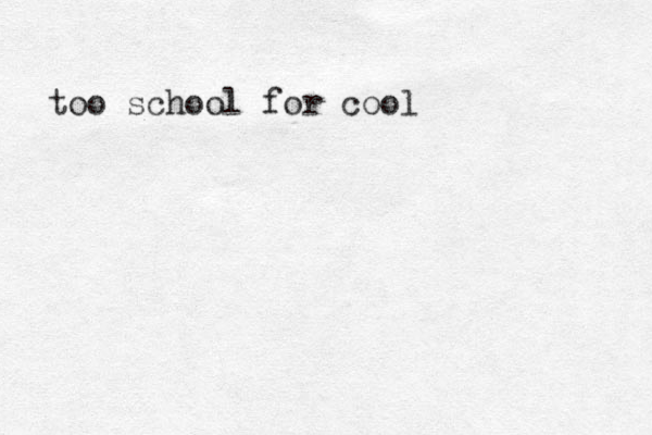 too school for cool