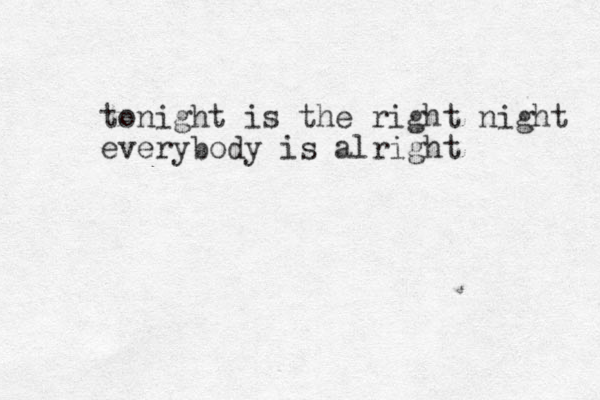 tonight is the right night everybody is alright