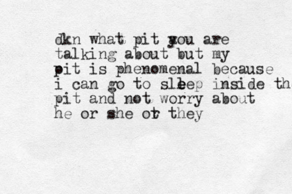 dkn what pit a you are talking about but my oi p t is phenomenal b ecause i can go to sll e e eep inside the pit and not worry about he or she ot r they