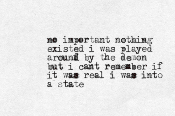 no important nothing existed i was played arounf d by the demon but i can t remember if it was real i was into a state