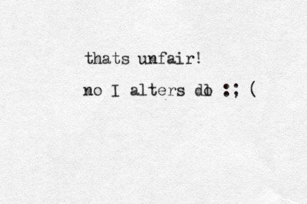 thats unfair! no I alters dl o :; ( 