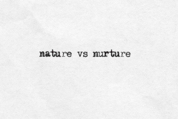 nature vs nurture