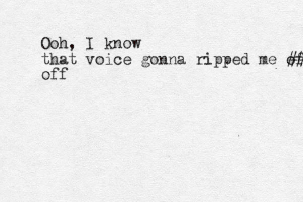 Ooh, I know that voice gonna ripped me off ## off