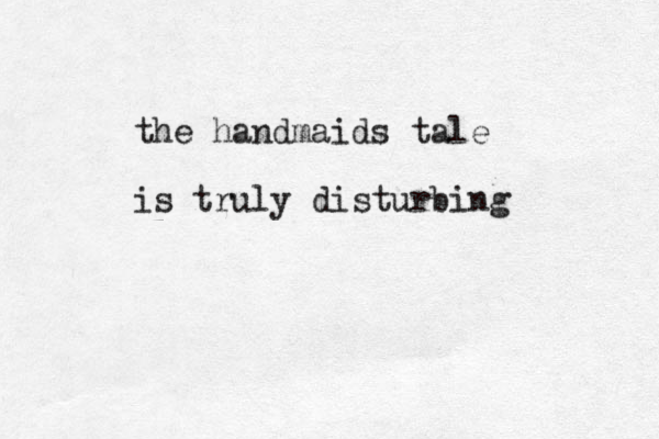 the handmaids tale is truly disturbing