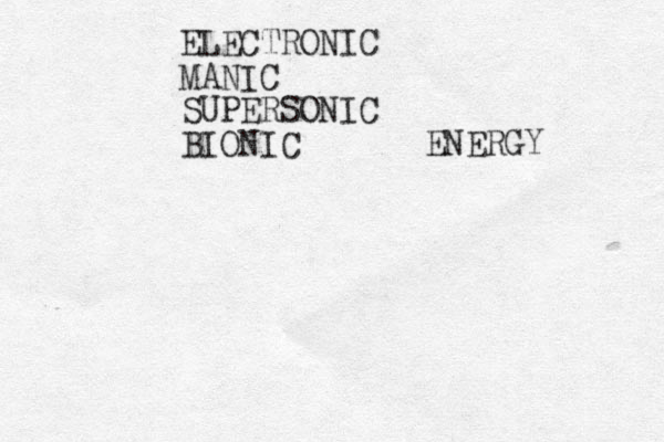 ELECTRONIC MANIC SUPERSONIC BIONIC ENERGY